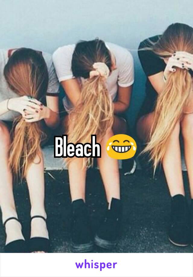 Bleach 😂