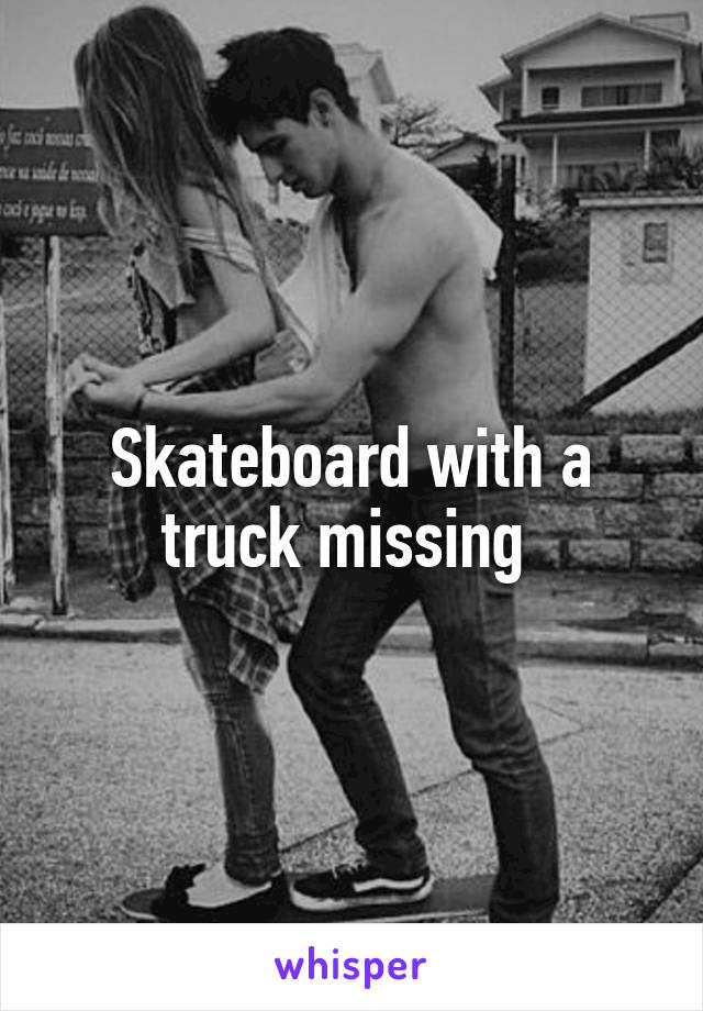 Skateboard with a truck missing 