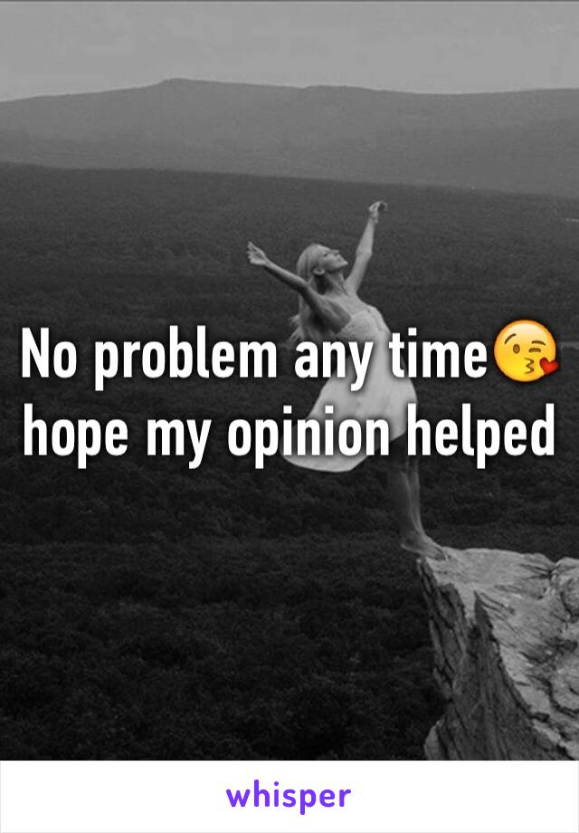 No problem any time😘 hope my opinion helped