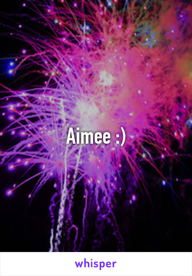 Aimee :)