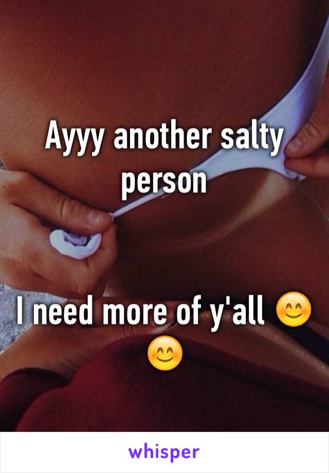 Ayyy another salty person 


I need more of y'all 😊😊