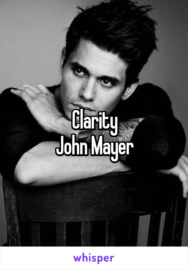 Clarity
John Mayer