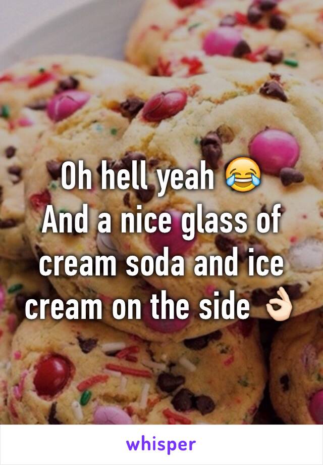 Oh hell yeah 😂 
And a nice glass of cream soda and ice cream on the side 👌🏻