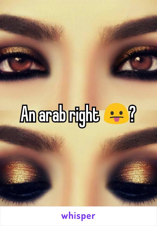 An arab right 😛?