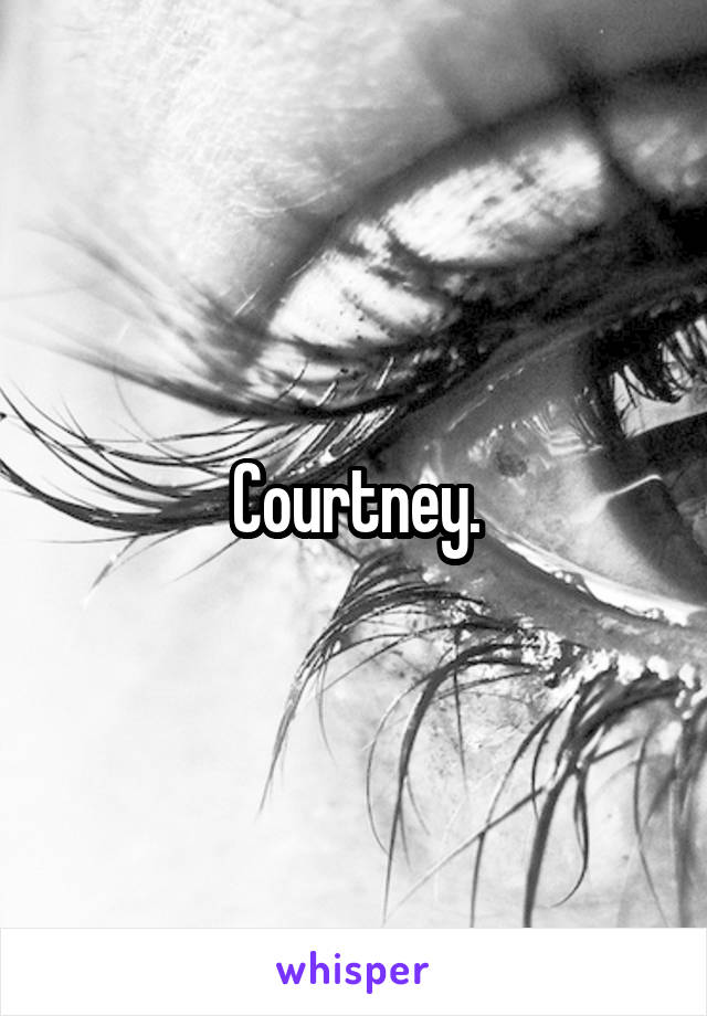 Courtney.