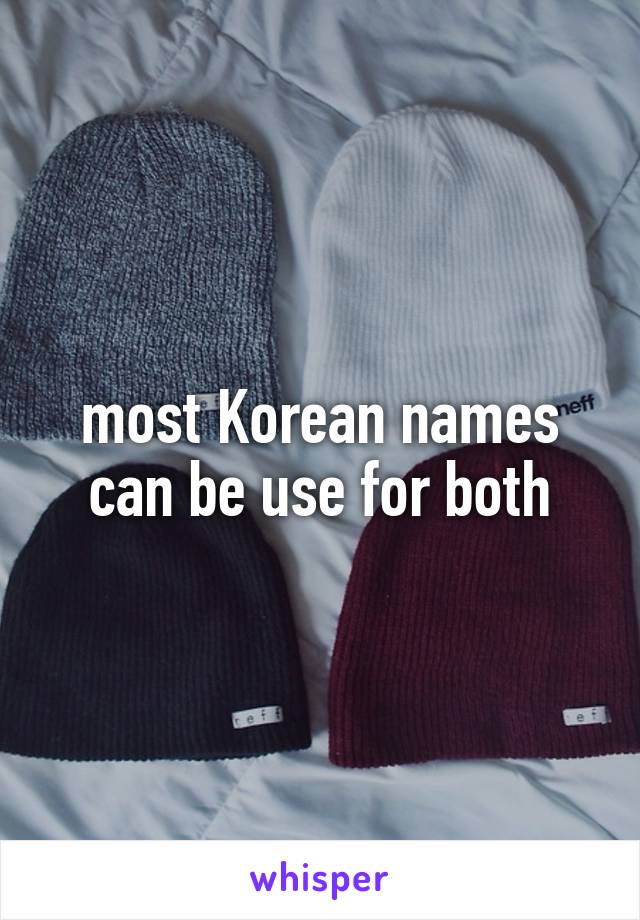 most Korean names can be use for both