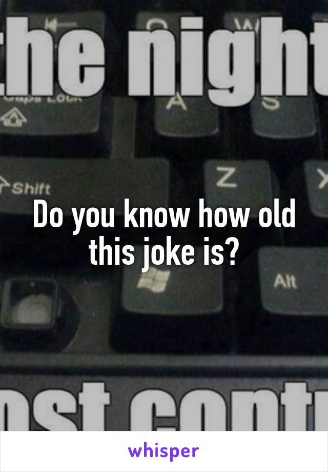 Do you know how old this joke is?