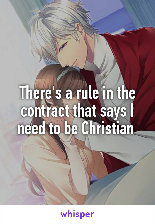 There's a rule in the contract that says I need to be Christian 