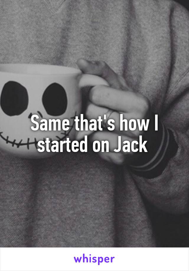 Same that's how I started on Jack 