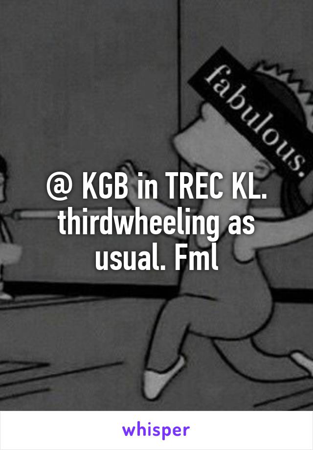 @ KGB in TREC KL. thirdwheeling as usual. Fml