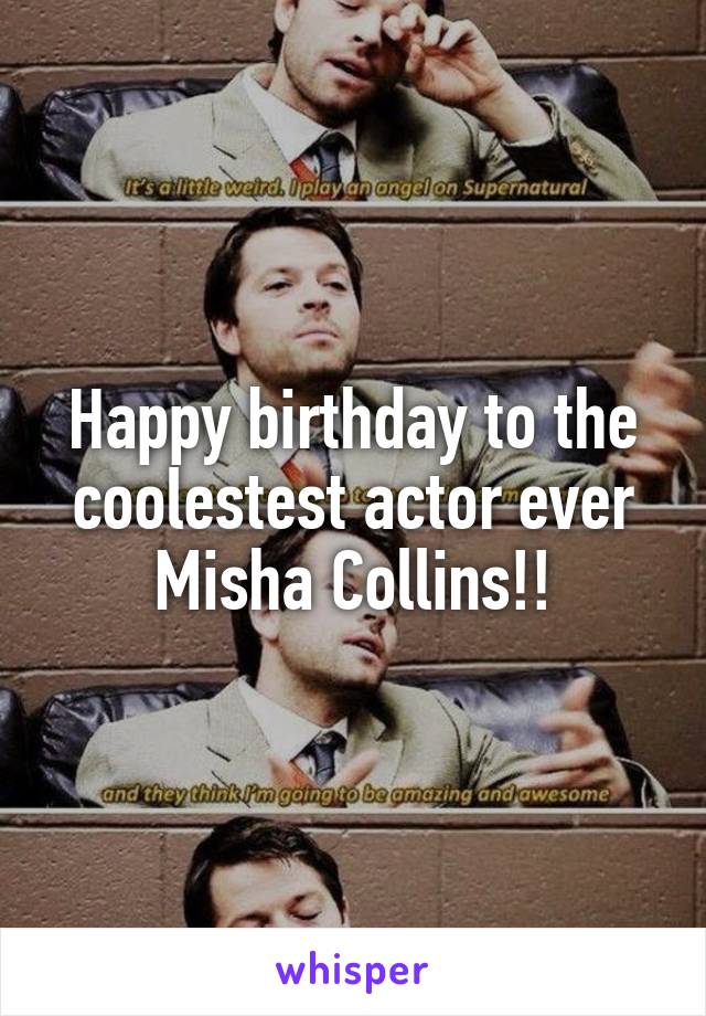 Happy birthday to the coolestest actor ever Misha Collins!!