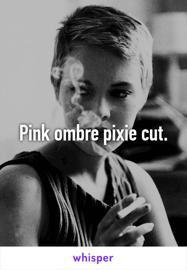 Pink ombre pixie cut.