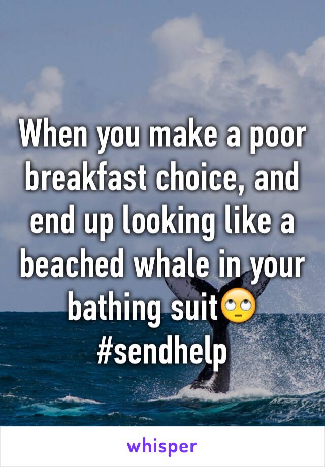 When you make a poor breakfast choice, and end up looking like a beached whale in your bathing suit🙄#sendhelp