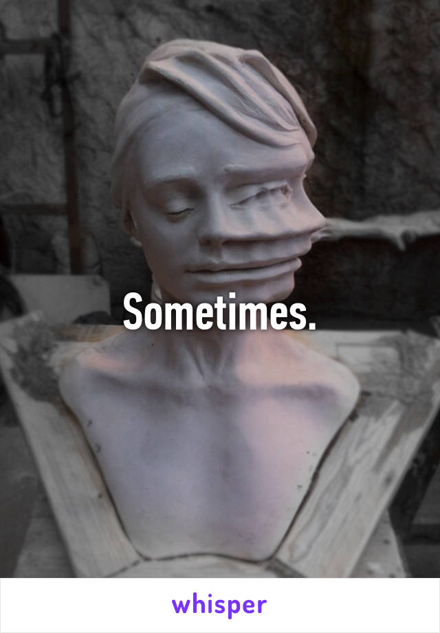 Sometimes.