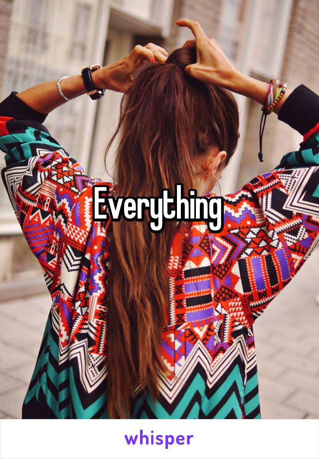Everything 
