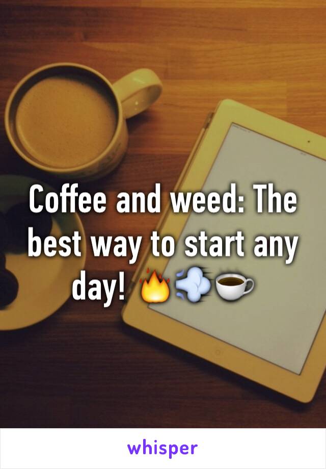 Coffee and weed: The best way to start any day! 🔥💨☕️