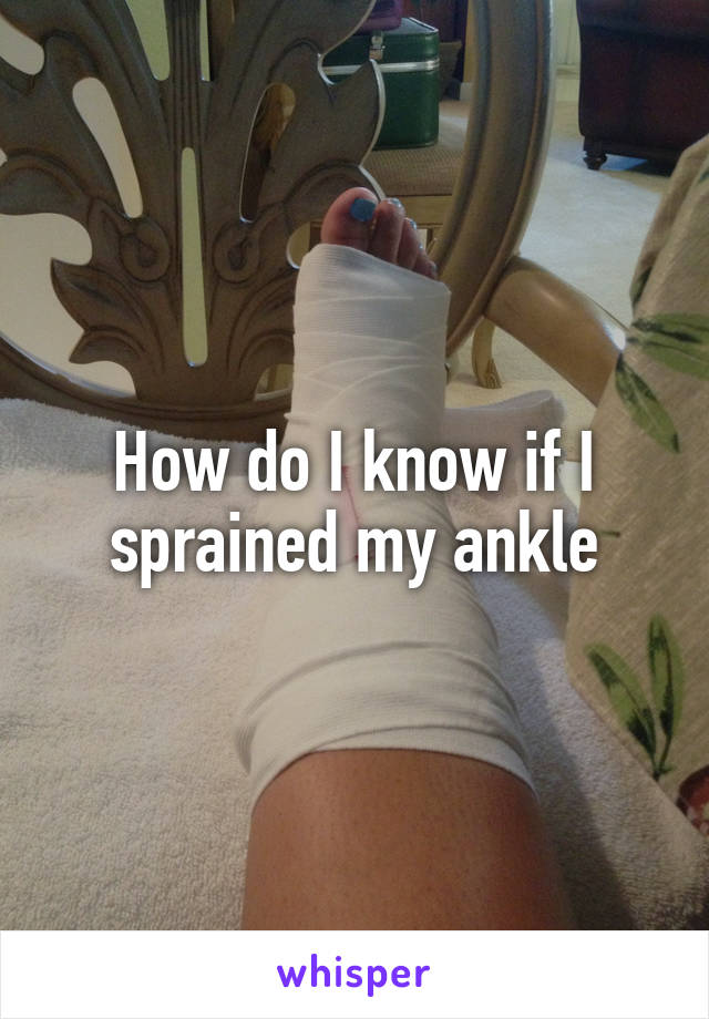 How do I know if I sprained my ankle