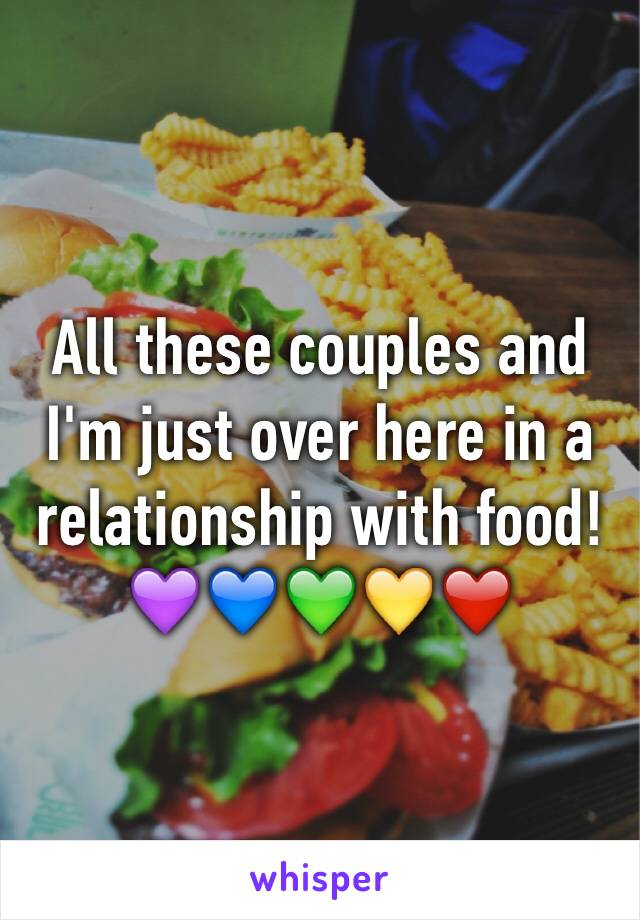 All these couples and I'm just over here in a relationship with food! 💜💙💚💛❤️