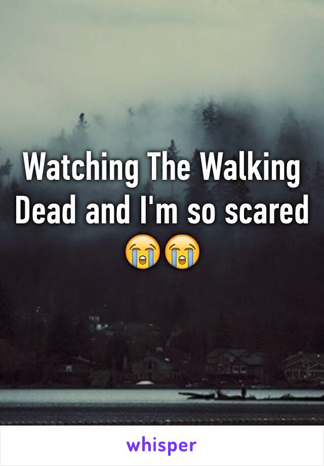 Watching The Walking Dead and I'm so scared 😭😭