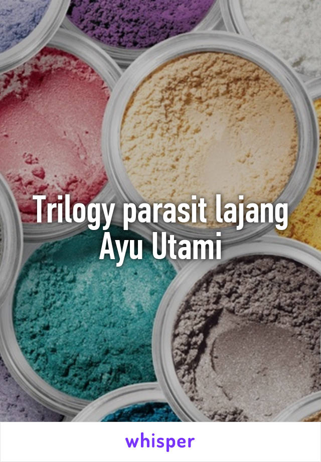 Trilogy parasit lajang
Ayu Utami