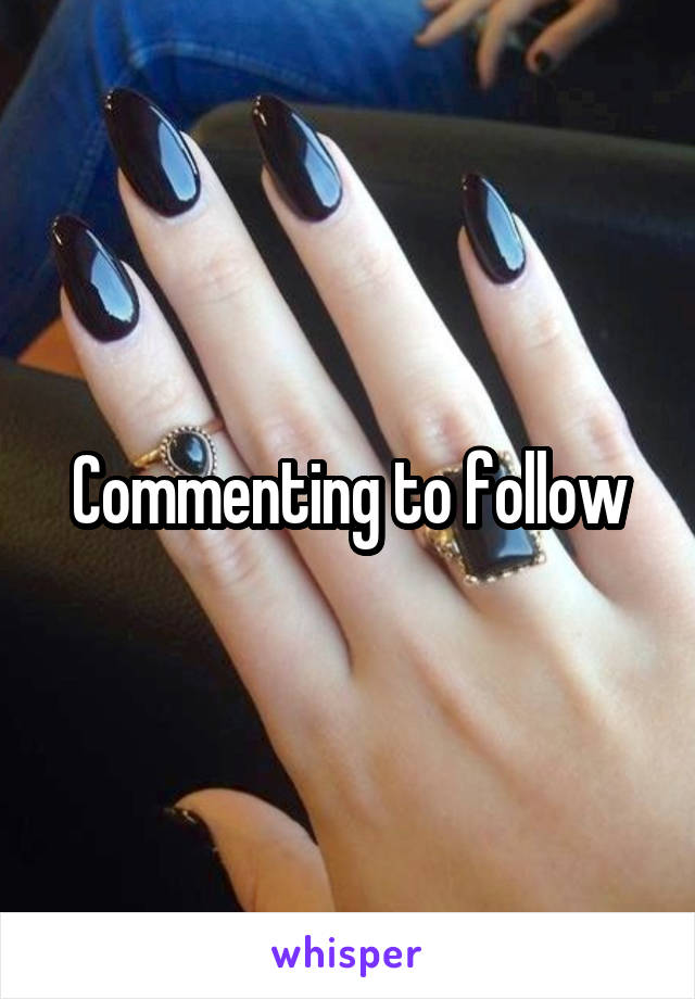 Commenting to follow