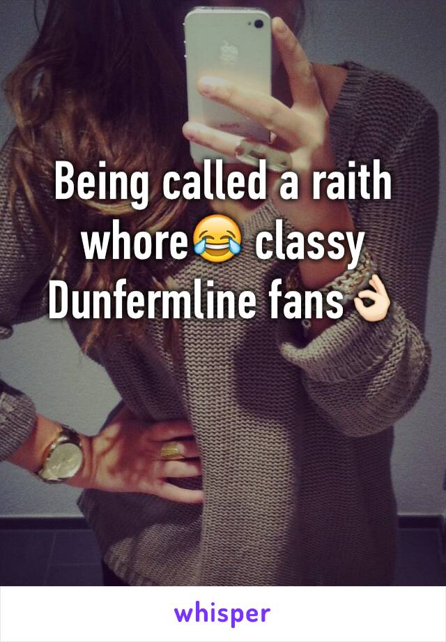 Being called a raith whore😂 classy Dunfermline fans👌🏻