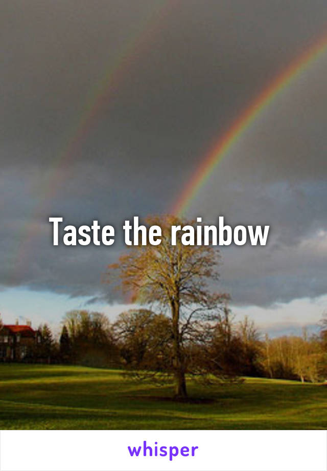 Taste the rainbow 