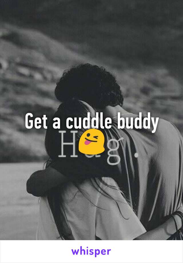 Get a cuddle buddy 😜