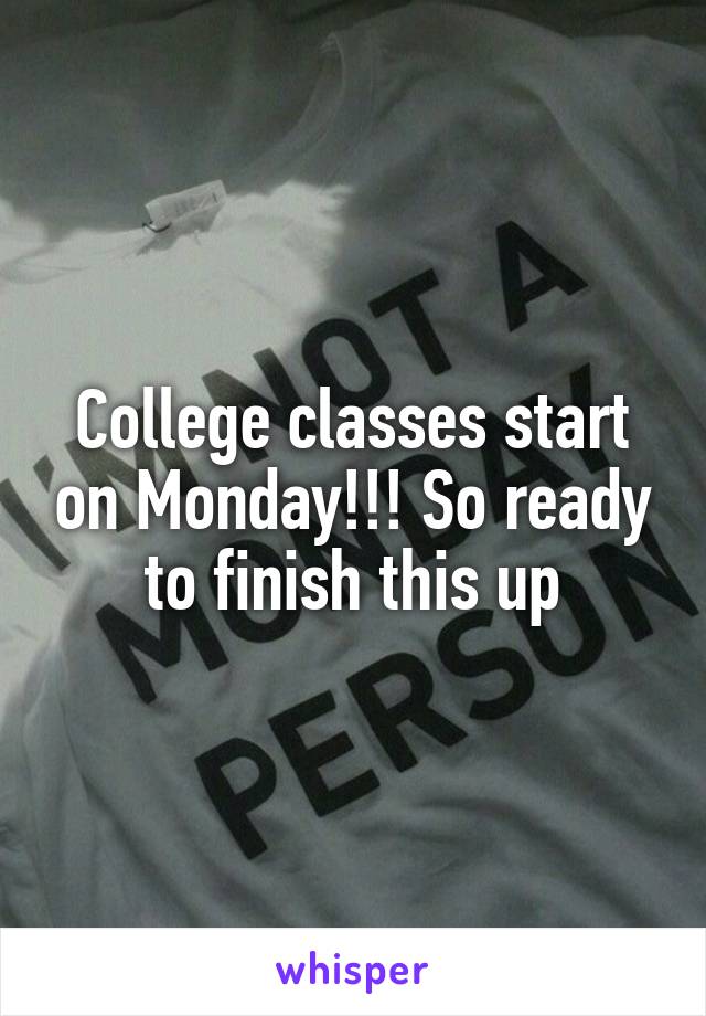 College classes start on Monday!!! So ready to finish this up
