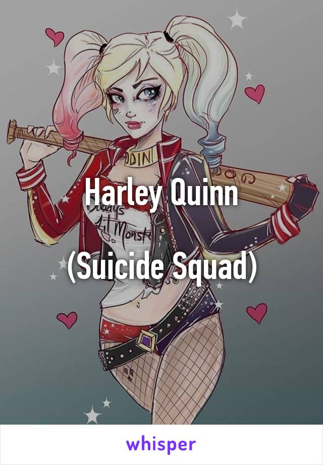 Harley Quinn

(Suicide Squad)