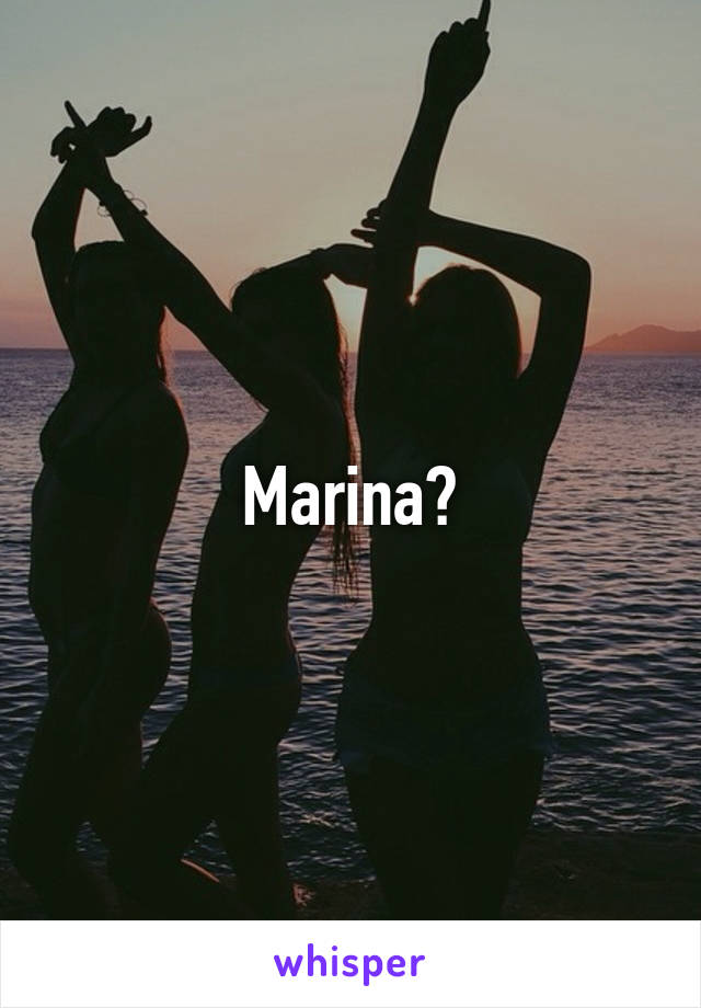 Marina?