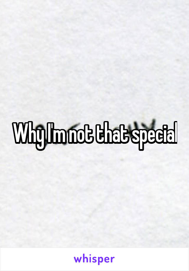 Why I'm not that special