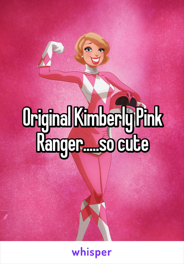 Original Kimberly Pink Ranger.....so cute