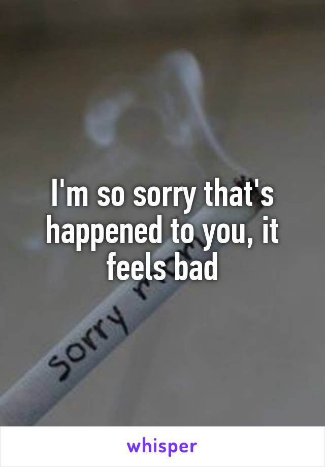 I'm so sorry that's happened to you, it feels bad
