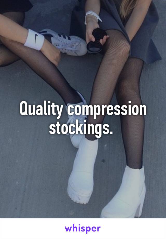 Quality compression stockings. 