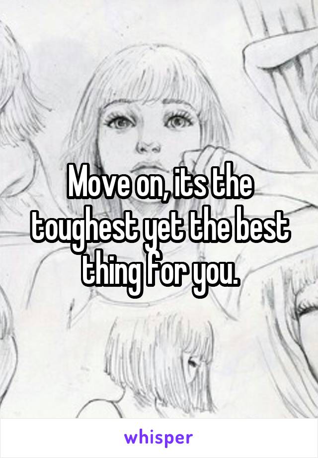 Move on, its the toughest yet the best thing for you.