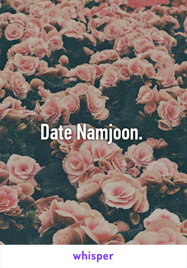 Date Namjoon. 