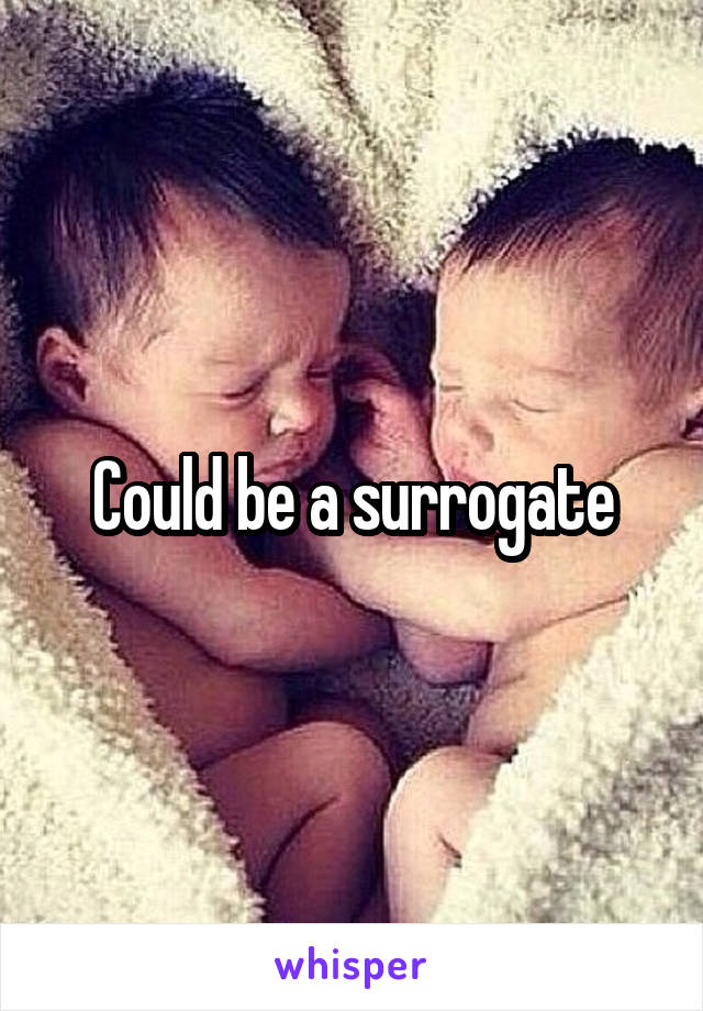 Could be a surrogate