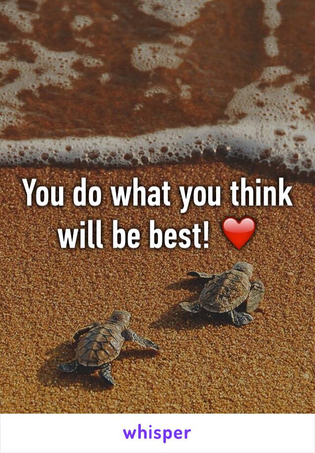 You do what you think will be best! ❤️