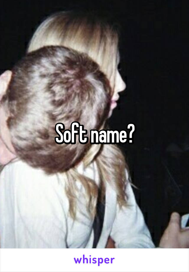 Soft name?