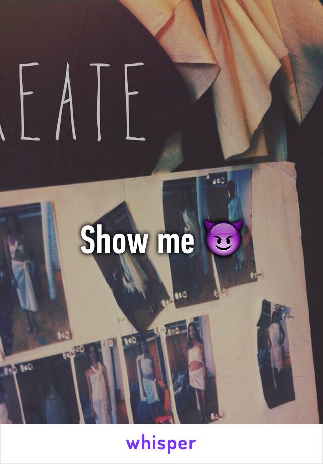 Show me 😈