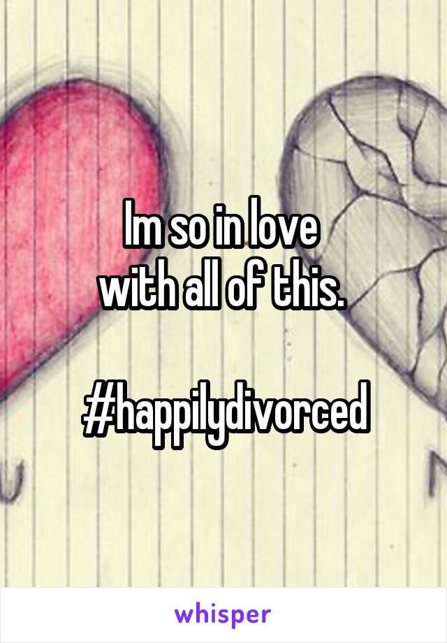 Im so in love 
with all of this. 

#happilydivorced