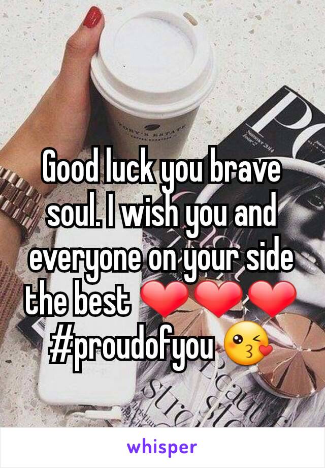 Good luck you brave soul. I wish you and everyone on your side the best ❤❤❤
#proudofyou 😘