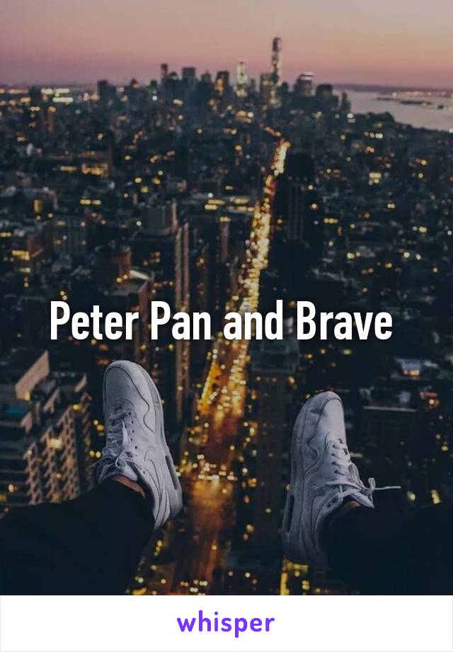 Peter Pan and Brave 