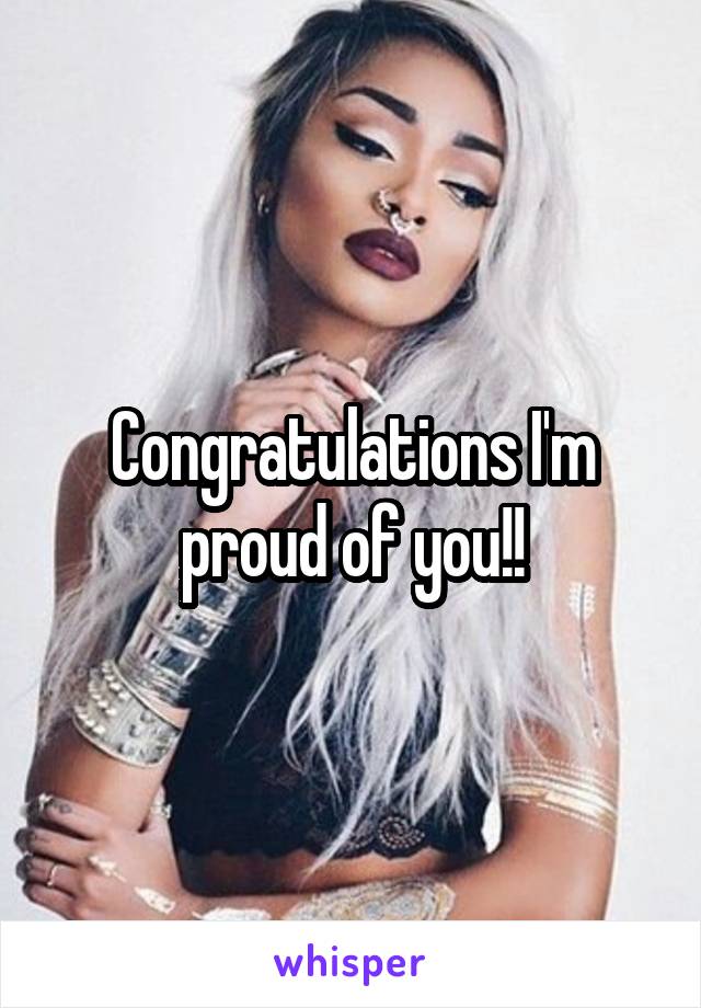 Congratulations I'm proud of you!!