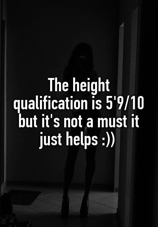 the-height-qualification-is-5-9-10-but-it-s-not-a-must-it-just-helps