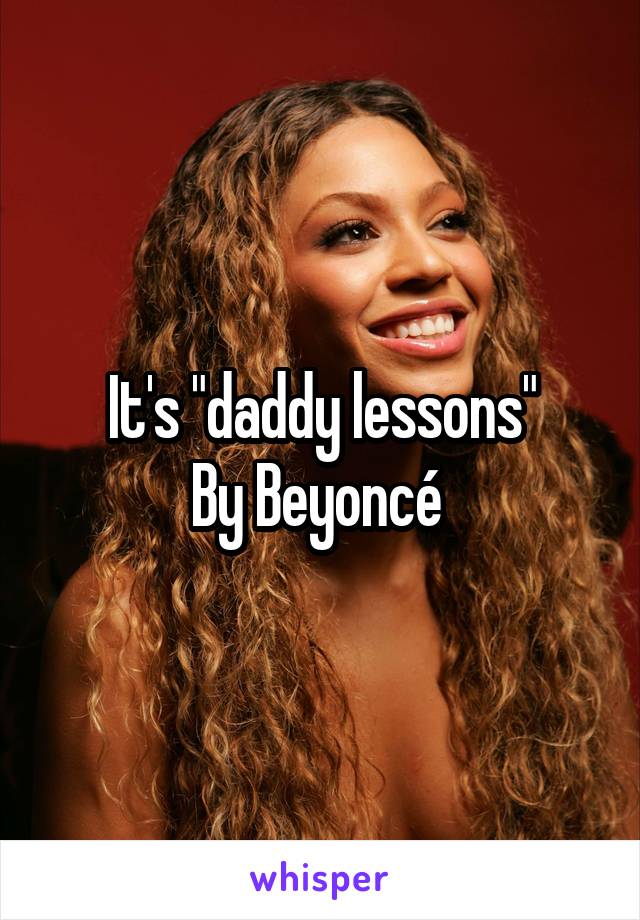 It's "daddy lessons"
By Beyoncé 