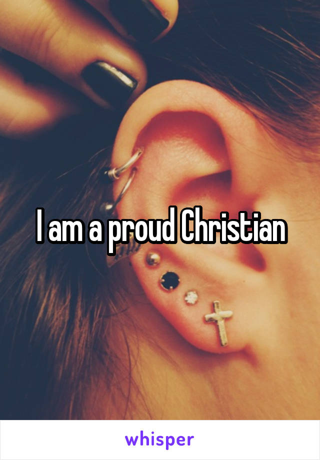 I am a proud Christian