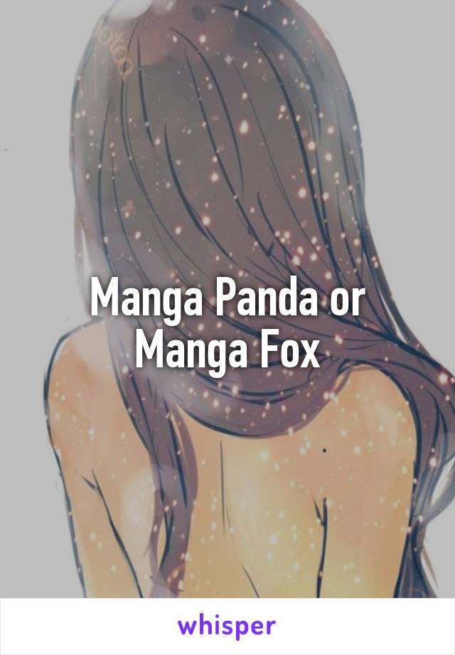Manga Panda or Manga Fox