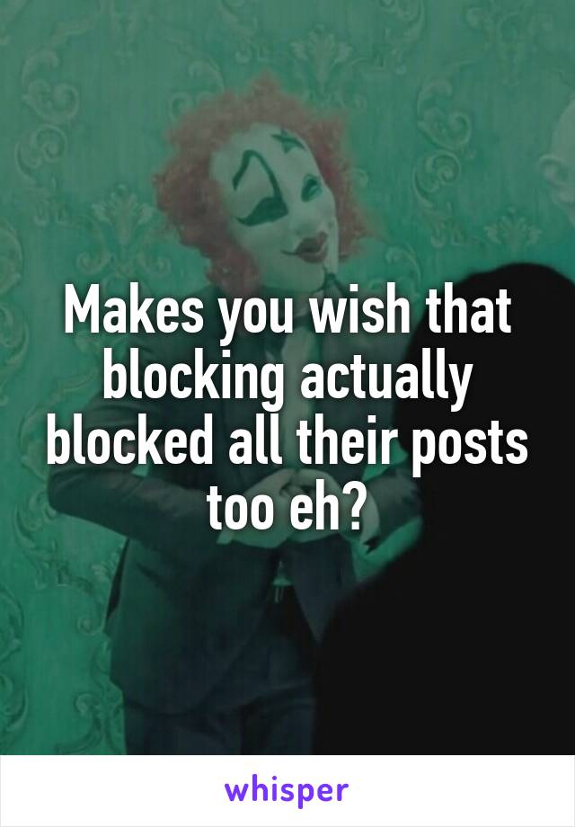 Makes you wish that blocking actually blocked all their posts too eh?